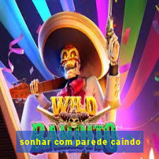 sonhar com parede caindo